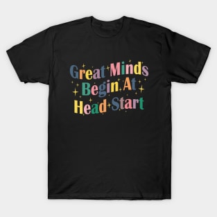 Great Minds Begin At Head Start Early Childhood Education School Teacher T-Shirt